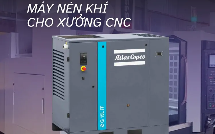 Máy nén khí Atlas cho xưởng CNC – Thông số chuẩn cần đạt để vận hành ổn định